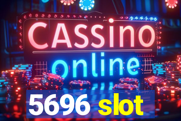 5696 slot